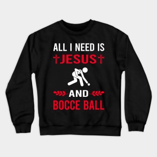 I Need Jesus And Bocce Ball Bocci Boccie Crewneck Sweatshirt